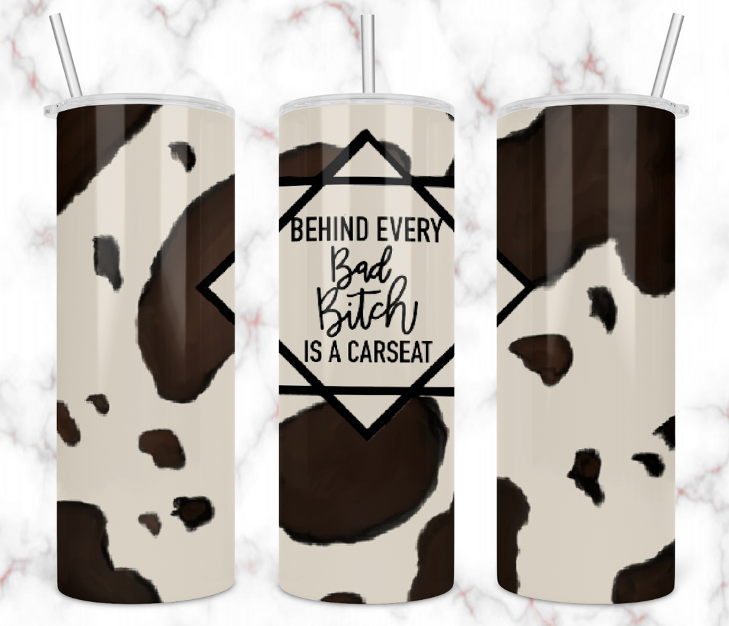 Behind Every Bad Bitch Cow Print Tumbler