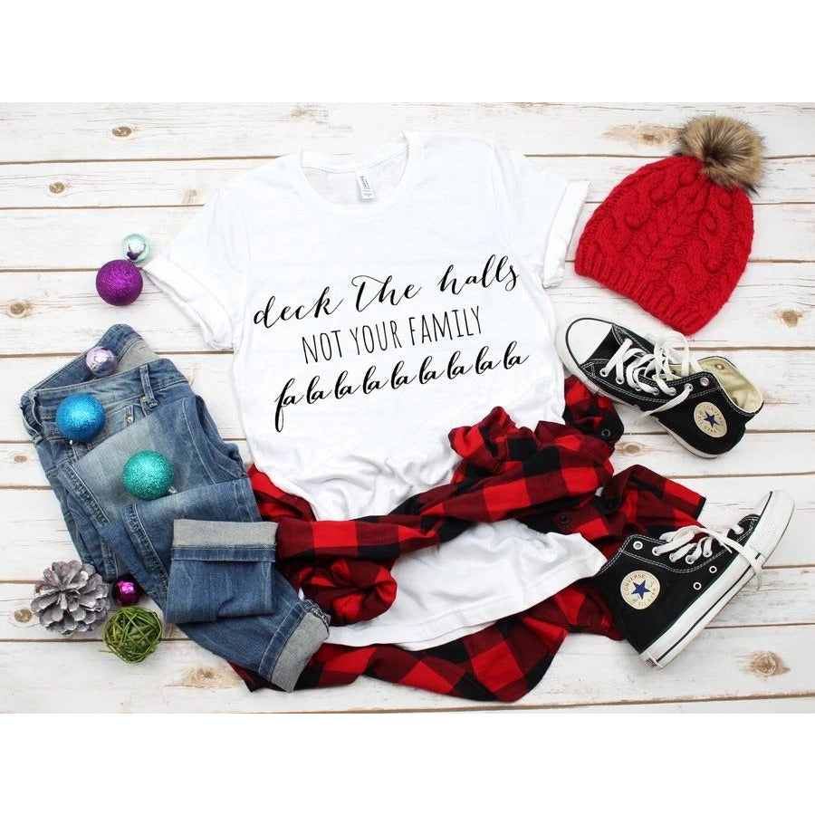 Deck Halls Not Family - Screen Print Transfer Graphic Tee