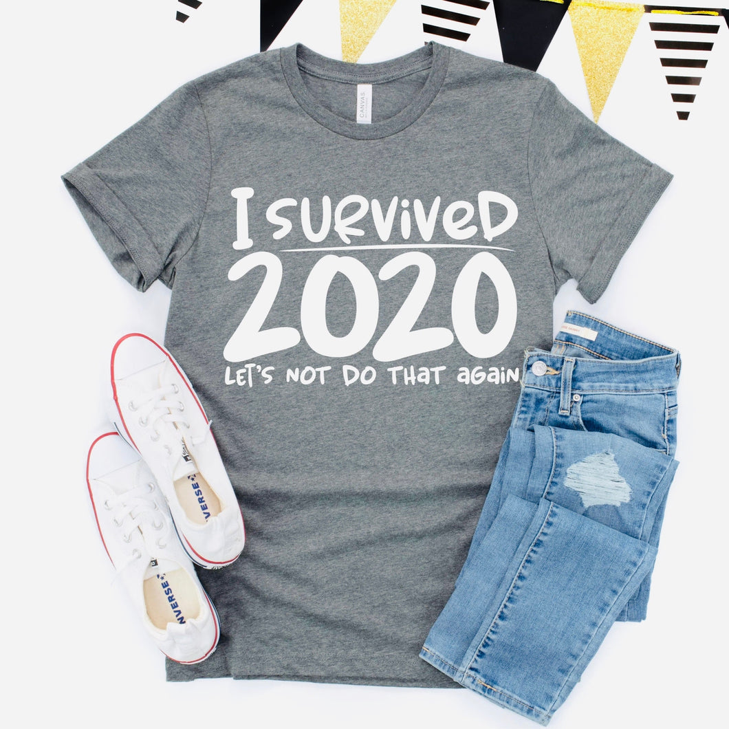 I Survived 2020 Let’s Not Do That Again - Screen Print Transfer Graphic Tee