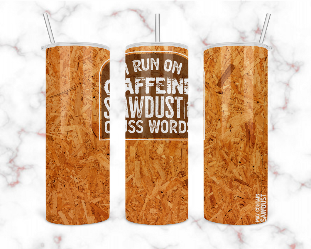 I Run on Caffeine Sawdust and Cuss Words Tumbler